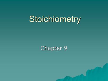 Stoichiometry Chapter 9 Stoichiometry  Greek for “measuring elements”  The calculations of quantities in chemical reactions based on a balanced equation.