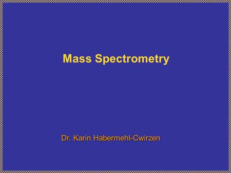 Mass Spectrometry Dr. Karin Habermehl-Cwirzen. Mass Spectrometry measures individual molecules Definition Mass spectrometry is a method in which a sample.