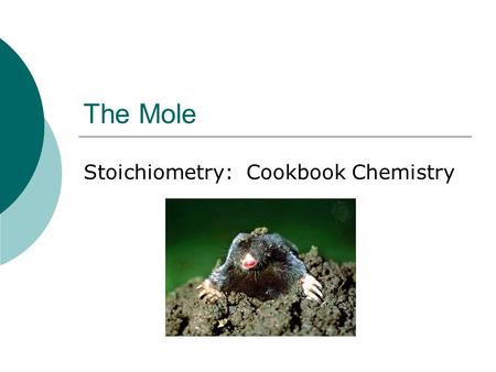 The Mole Stoichiometry: Cookbook Chemistry. The Mole  A mole is a number  Avogadro’s number = 6.02x10 23  Named after Amadeo Avogadro  Loschmidt determined.