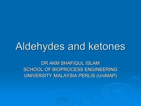 Aldehydes and ketones DR AKM SHAFIQUL ISLAM