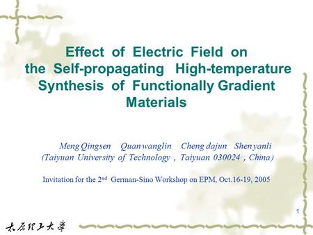 1 Effect of Electric Field on the Self-propagating High-temperature Synthesis of Functionally Gradient Materials Meng Qingsen Quan wanglin Cheng dajun.
