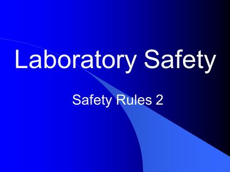 Laboratory Safety Safety Rules 2. 1. Be prepared to work when you arrive at the laboratory. Familiarize yourself with the lab procedures before beginning.