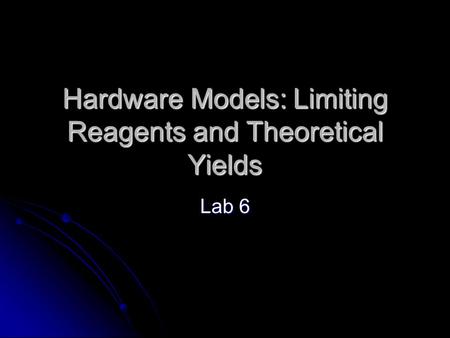 Hardware Models: Limiting Reagents and Theoretical Yields Lab 6.