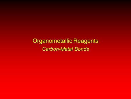 Organometallic Reagents Carbon-Metal Bonds. RX ++++ ––––RM –––– ++++ Nucleophilic carbon.