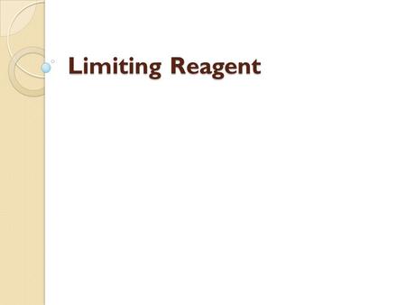 Limiting Reagent. Did you know? Hydrogen is the most abundant element in the Universe…it makes up about 75% of it. So far, all of the examples and equations.