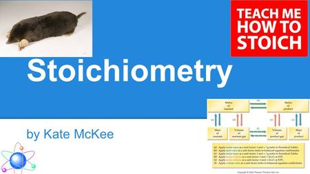Stoichiometry by Kate McKee. Stoichiometry Main Ideas: ●Atomic Mass ●Mole ●Stoichiometric Problems o Percent Composition o Determining Formula o Amounts.