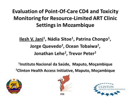 Evaluation of Point-Of-Care CD4 and Toxicity Monitoring for Resource-Limited ART Clinic Settings in Mozambique Ilesh V. Jani 1, Nádia Sitoe 1, Patrina.