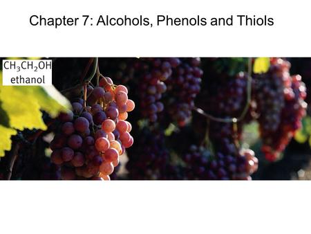 Chapter 7: Alcohols, Phenols and Thiols. Nomenclature of Alcohols In the IUPAC system, the hydroxyl group in alcohols is indicated by the ending –ol.