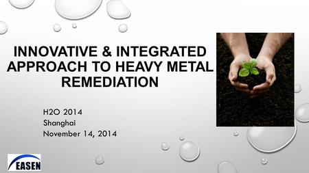 INNOVATIVE & INTEGRATED APPROACH TO HEAVY METAL REMEDIATION