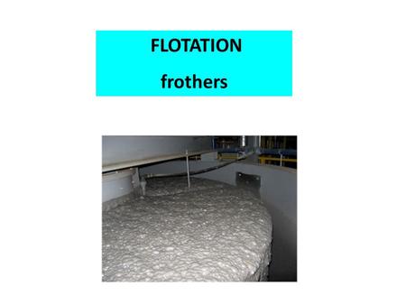 FLOTATION frothers. when  = 0 o, cos  = 1,  G flotation = 0, no flotation when  = 90 o, cos  = 0,  G = -  lg. full flotation Thus, flotation reagents.