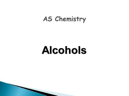 Alcohols. Learning Objectives Candidates should be able to: recall the chemistry of alcohols, as exemplified by ethanol, including their oxidation to.
