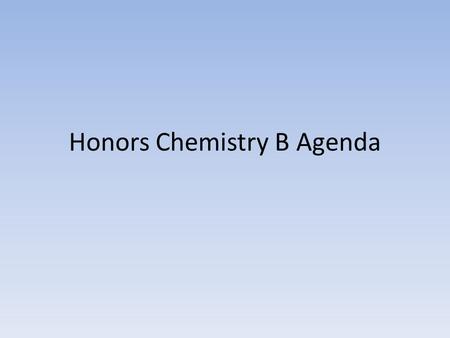 Honors Chemistry B Agenda. 11/5 Happy New Year! attendance Calendar Materials needed from last semester – Periodic table – Ions lists – Naming rules: