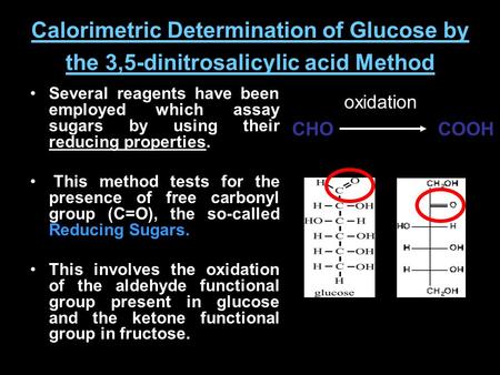 Calorimetric Determination of Glucose by the 3,5-dinitrosalicylic acid Method Several reagents have been employed which assay sugars by using their reducing.