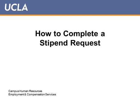 How to Complete a Stipend Request Campus Human Resources Employment & Compensation Services.