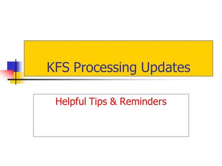 KFS Processing Updates Helpful Tips & Reminders. For KFS Payment and Procurement Documents: USE UPPER CASE (CAPS) FOR EVERYTHING.