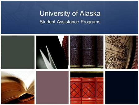 University of Alaska Student Assistance Programs.