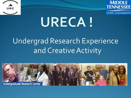 URECA ! Undergrad Research Experience and Creative Activity.