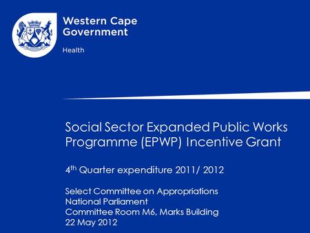 Social Sector Expanded Public Works Programme (EPWP) Incentive Grant 4 th Quarter expenditure 2011/ 2012 Select Committee on Appropriations National Parliament.