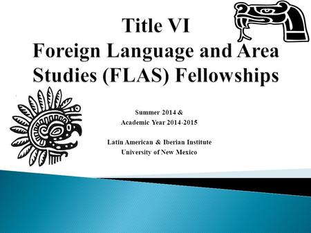 Summer 2014 & Academic Year 2014-2015 Latin American & Iberian Institute University of New Mexico.