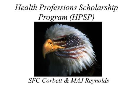Health Professions Scholarship Program (HPSP) SFC Corbett & MAJ Reynolds.