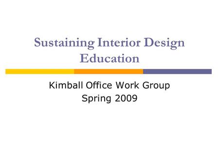 Sustaining Interior Design Education Kimball Office Work Group Spring 2009.