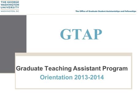GTAP Graduate Teaching Assistant Program Orientation 2013-2014.