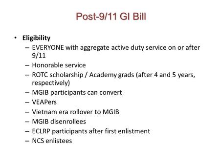 Post-9/11 GI Bill Eligibility – EVERYONE with aggregate active duty service on or after 9/11 – Honorable service – ROTC scholarship / Academy grads (after.