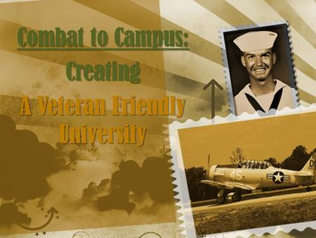 Combat to Campus: Creating A Veteran Friendly University.