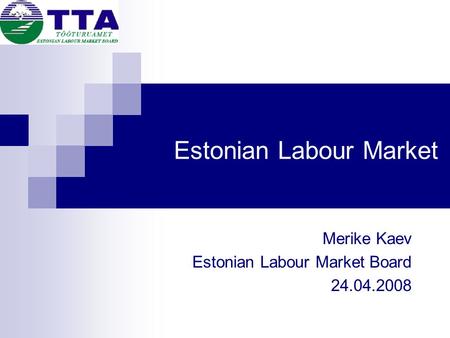 Estonian Labour Market Merike Kaev Estonian Labour Market Board 24.04.2008.