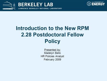 Introduction to the New RPM 2.28 Postdoctoral Fellow Policy Presented by: Madelyn Bello HR Policies Analyst February 2009.