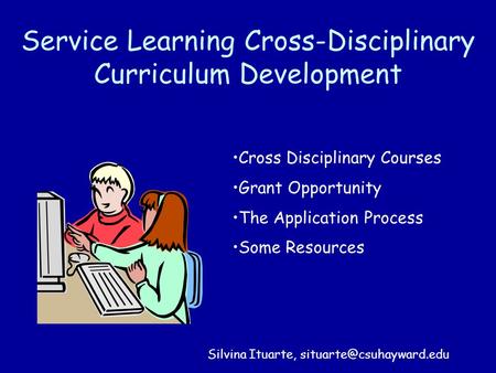 Service Learning Cross-Disciplinary Curriculum Development Cross Disciplinary Courses Grant Opportunity The Application Process Some Resources Silvina.