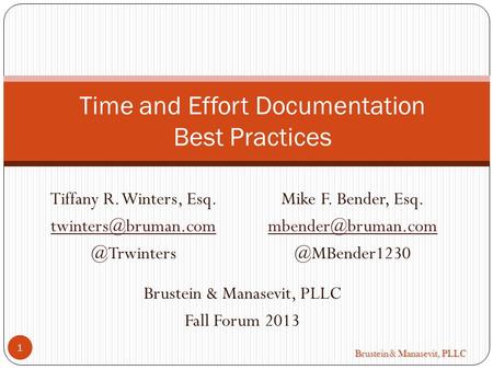 Brustein & Manasevit, PLLC Tiffany R. Winters, Time and Effort Documentation Best Practices 1 Mike F. Bender, Esq.