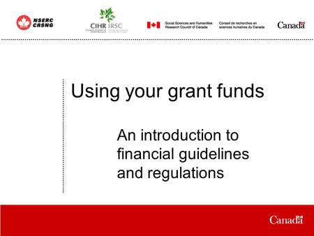 Date Using your grant funds An introduction to financial guidelines and regulations.