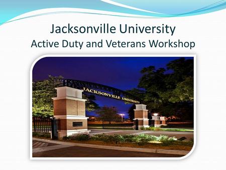 Jacksonville University Active Duty and Veterans Workshop.