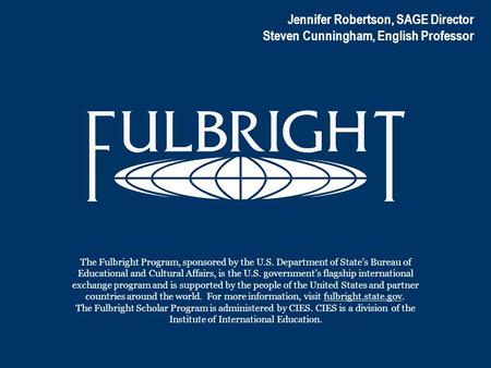 The Fulbright Program, sponsored by the U.S. Department of State’s Bureau of Educational and Cultural Affairs, is the U.S. government’s flagship international.
