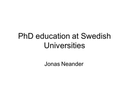 PhD education at Swedish Universities Jonas Neander.