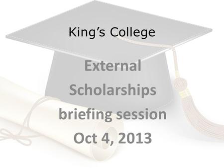 King’s College External Scholarships briefing session Oct 4, 2013.