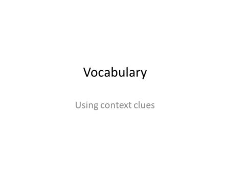 Vocabulary Using context clues.