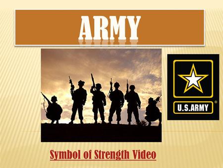 Symbol of Strength Video.  Largest military branch  In the war the longest  Base security  Engaging enemy targets on the ground  Helicopter missions.