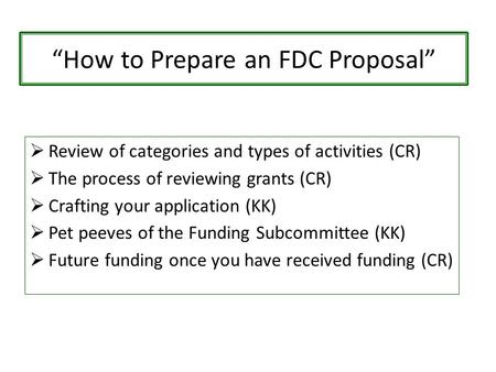 “How to Prepare an FDC Proposal”  Review of categories and types of activities (CR)  The process of reviewing grants (CR)  Crafting your application.