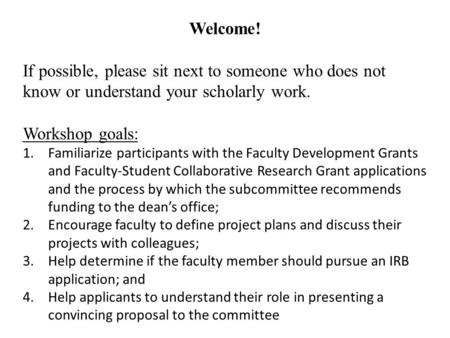 Welcome! If possible, please sit next to someone who does not know or understand your scholarly work. Workshop goals: 1.Familiarize participants with the.