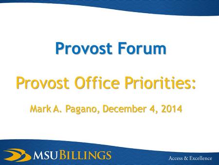Provost Forum Provost Office Priorities: Mark A. Pagano, December 4, 2014.