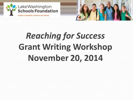 Reaching for Success Grant Writing Workshop November 20, 2014.