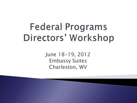 June 18-19, 2012 Embassy Suites Charleston, WV.  Day 1-Title I directors only ◦ WVDE reorganization and assignments of SEA coordinators ◦ Title I and.