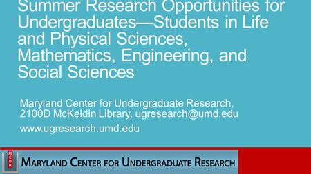 Summer Research Opportunities for Undergraduates—Students in Life and Physical Sciences, Mathematics, Engineering, and Social Sciences Maryland Center.