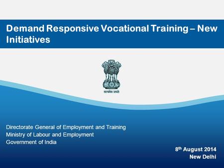1 Demand Responsive Vocational Training – New Initiatives Directorate General of Employment and Training Ministry of Labour and Employment Government of.