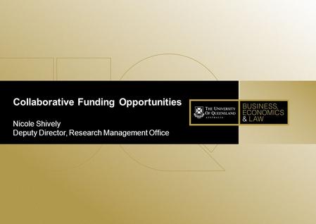 1 Collaborative Funding Opportunities Nicole Shively Deputy Director, Research Management Office.