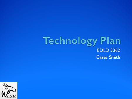 Technology Plan EDLD 5362 Casey Smith.