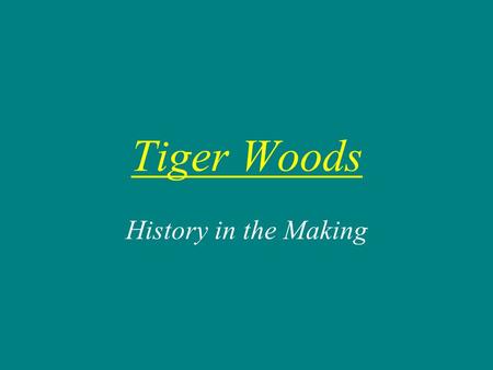 Tiger Woods History in the Making Leadership Qualities Confident Strong-willed Courageous Impressionistic Light-hearted Patriotic.