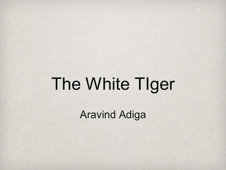 The White TIger Aravind Adiga. Corruption in India How corrupt is the Indian government? Recent corruption scandals What people are doing about it Anna.